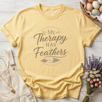 My Therapy Has Feathers Tee