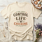 I've Lost Control of My Life Chickens Are in Charge Tee