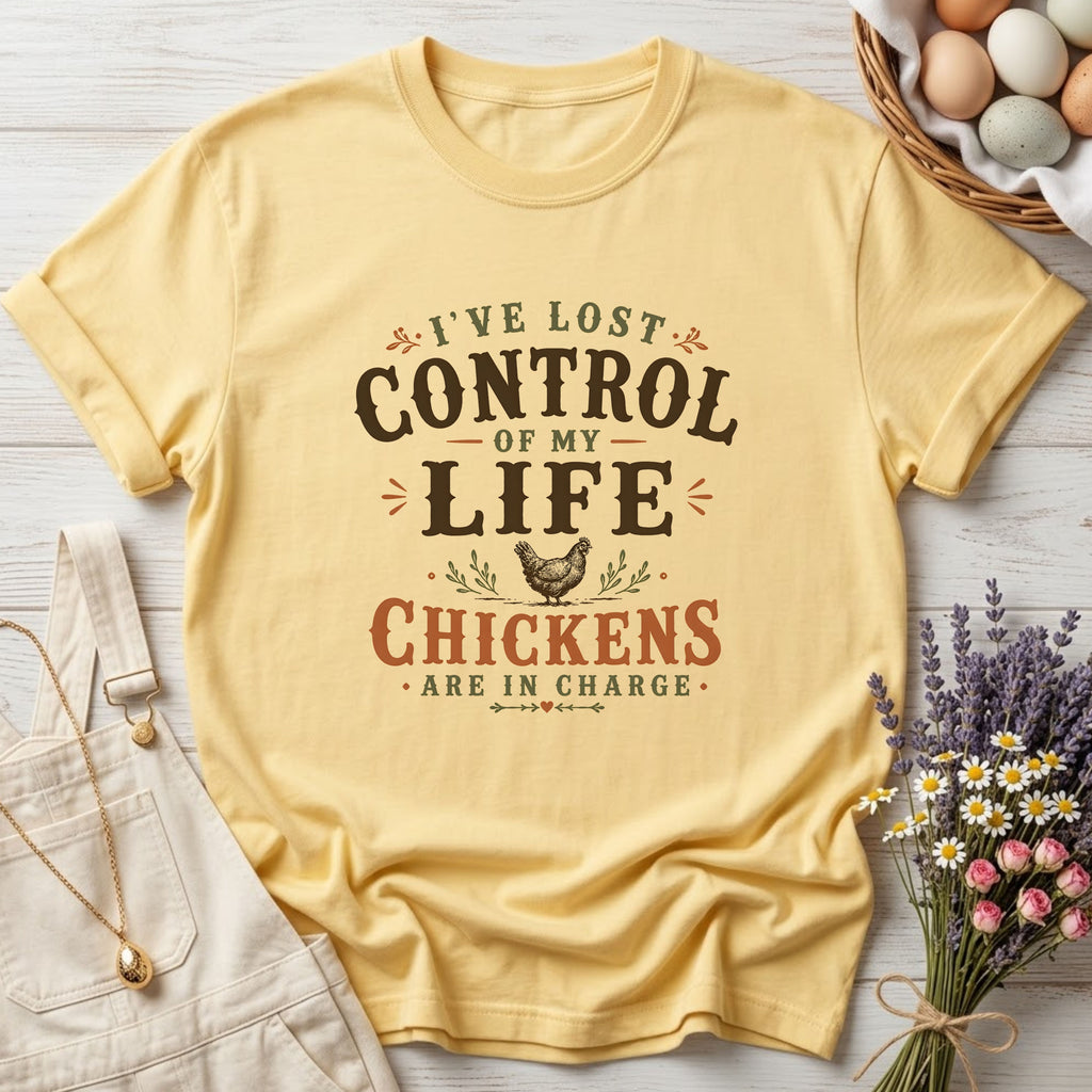 I've Lost Control of My Life Chickens Are in Charge Tee