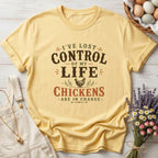 I've Lost Control of My Life Chickens Are in Charge Tee