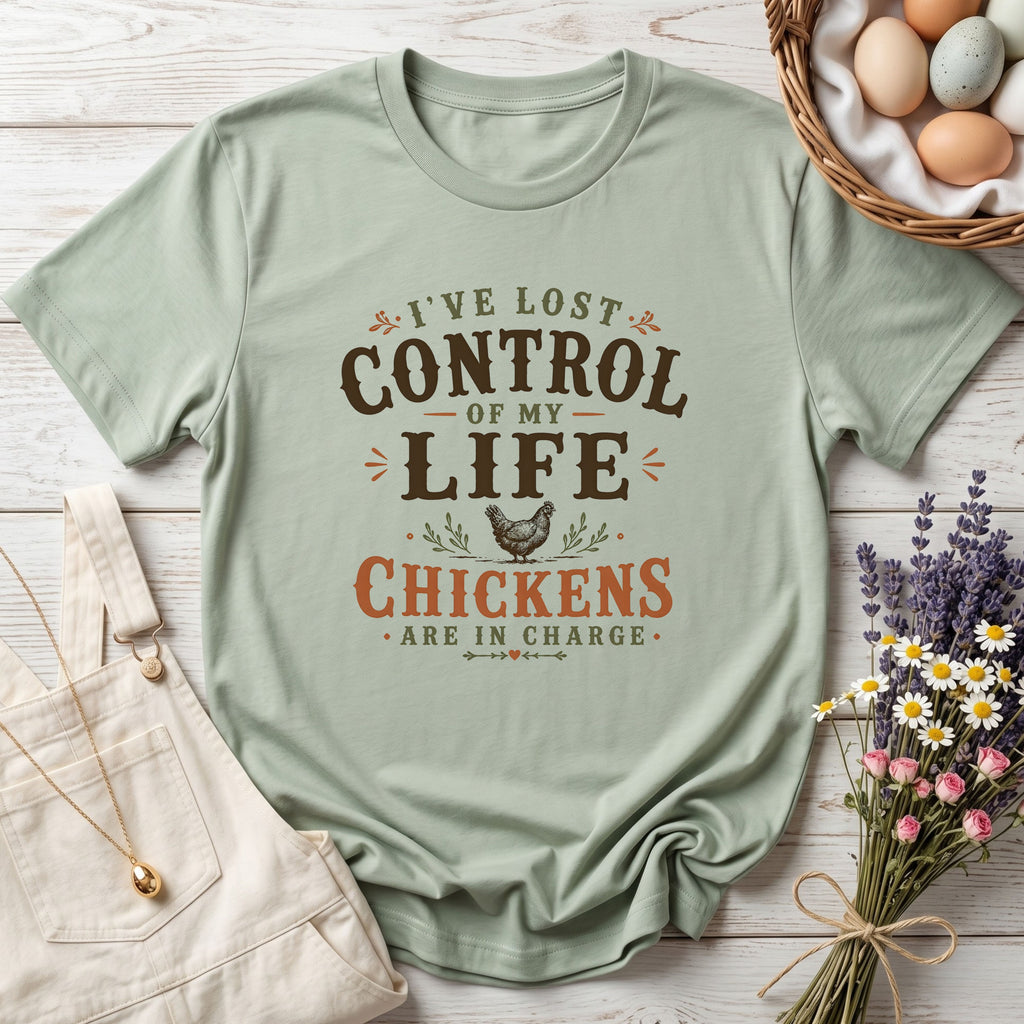 I've Lost Control of My Life Chickens Are in Charge Tee