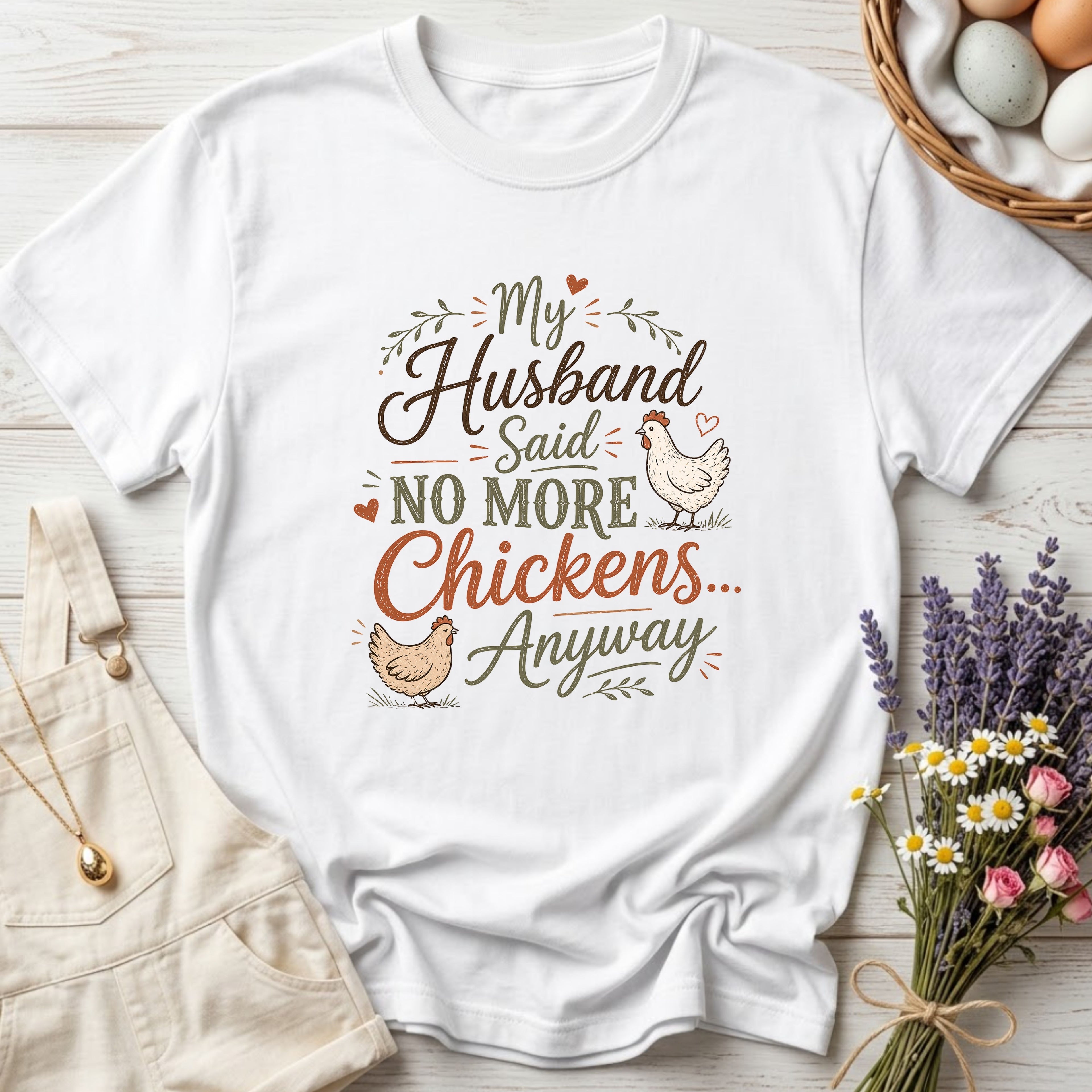 My Husband Said No More Chickens Anyway Tee
