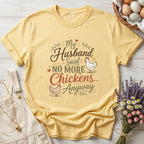 My Husband Said No More Chickens Anyway Tee