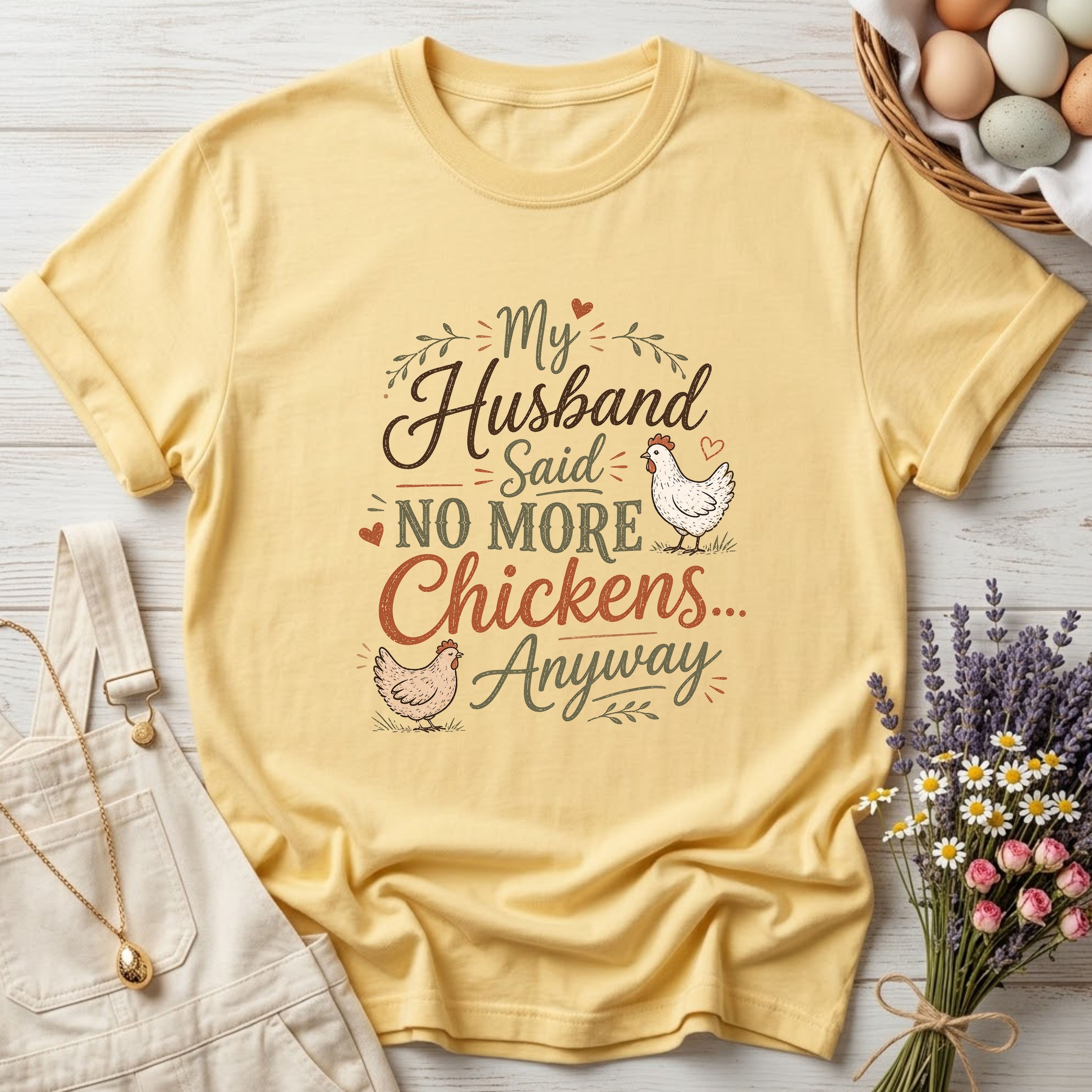 My Husband Said No More Chickens Anyway Tee