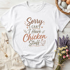 Sorry I Can't I Have Chicken Stuff Tee