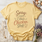 Sorry I Can't I Have Chicken Stuff Tee