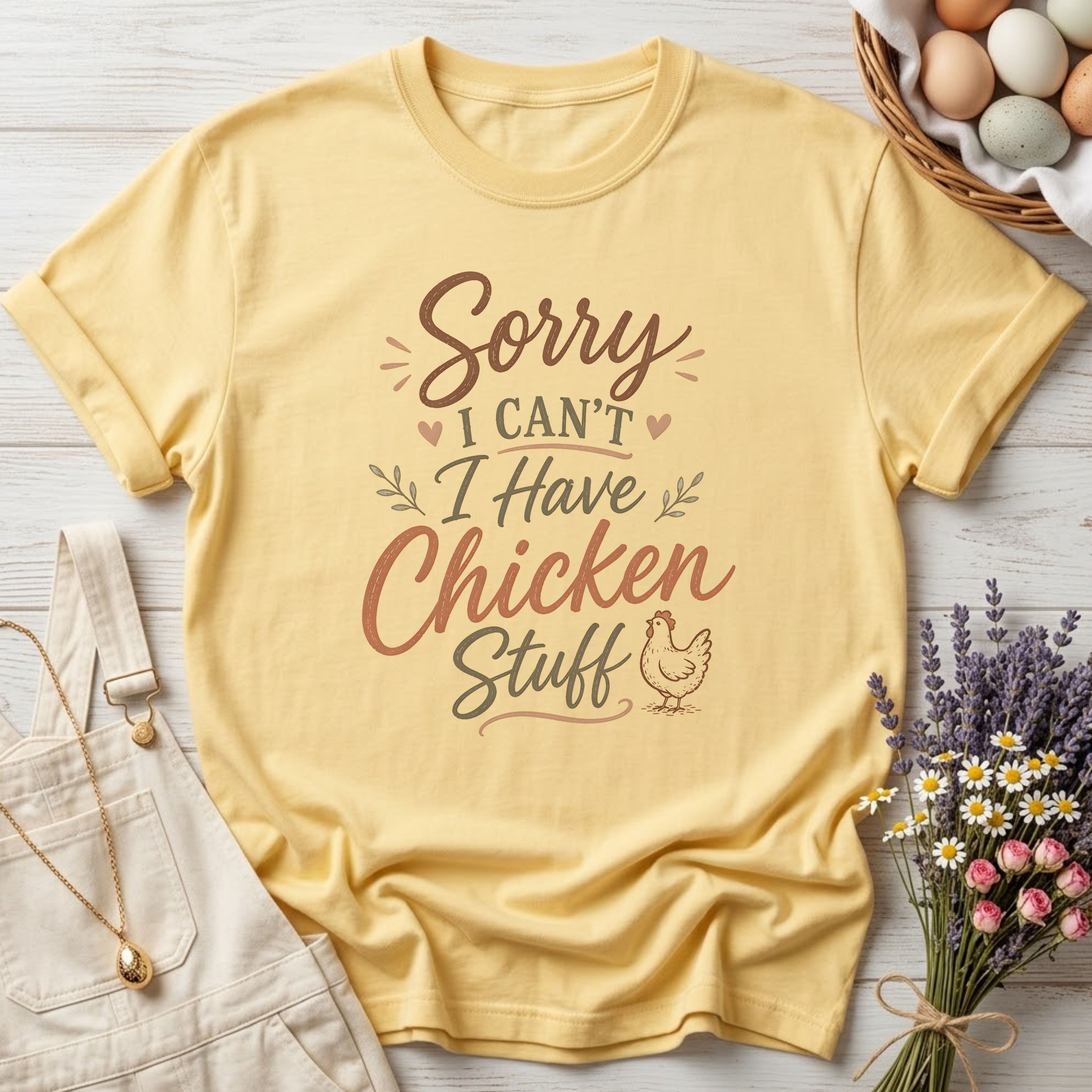 Sorry I Can't I Have Chicken Stuff Tee