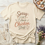 Sorry I Can't I Have Chicken Stuff Tee