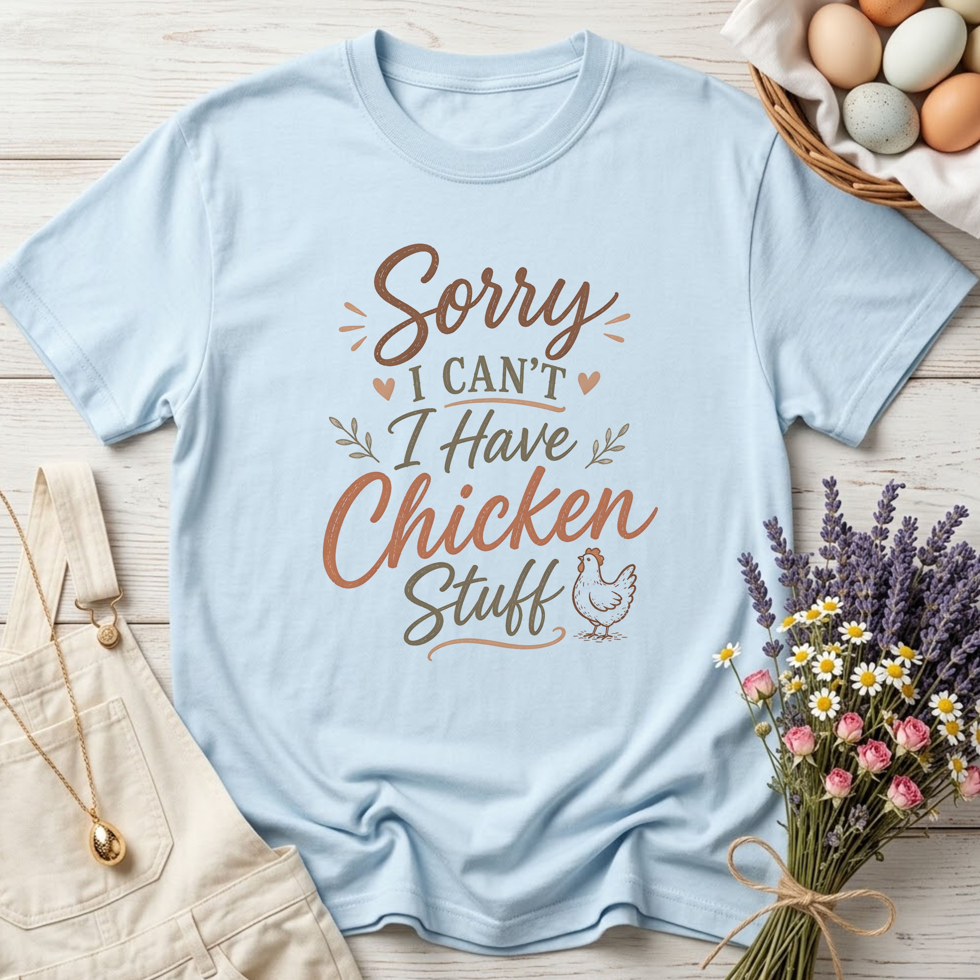 Sorry I Can't I Have Chicken Stuff Tee