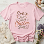 Sorry I Can't I Have Chicken Stuff Tee