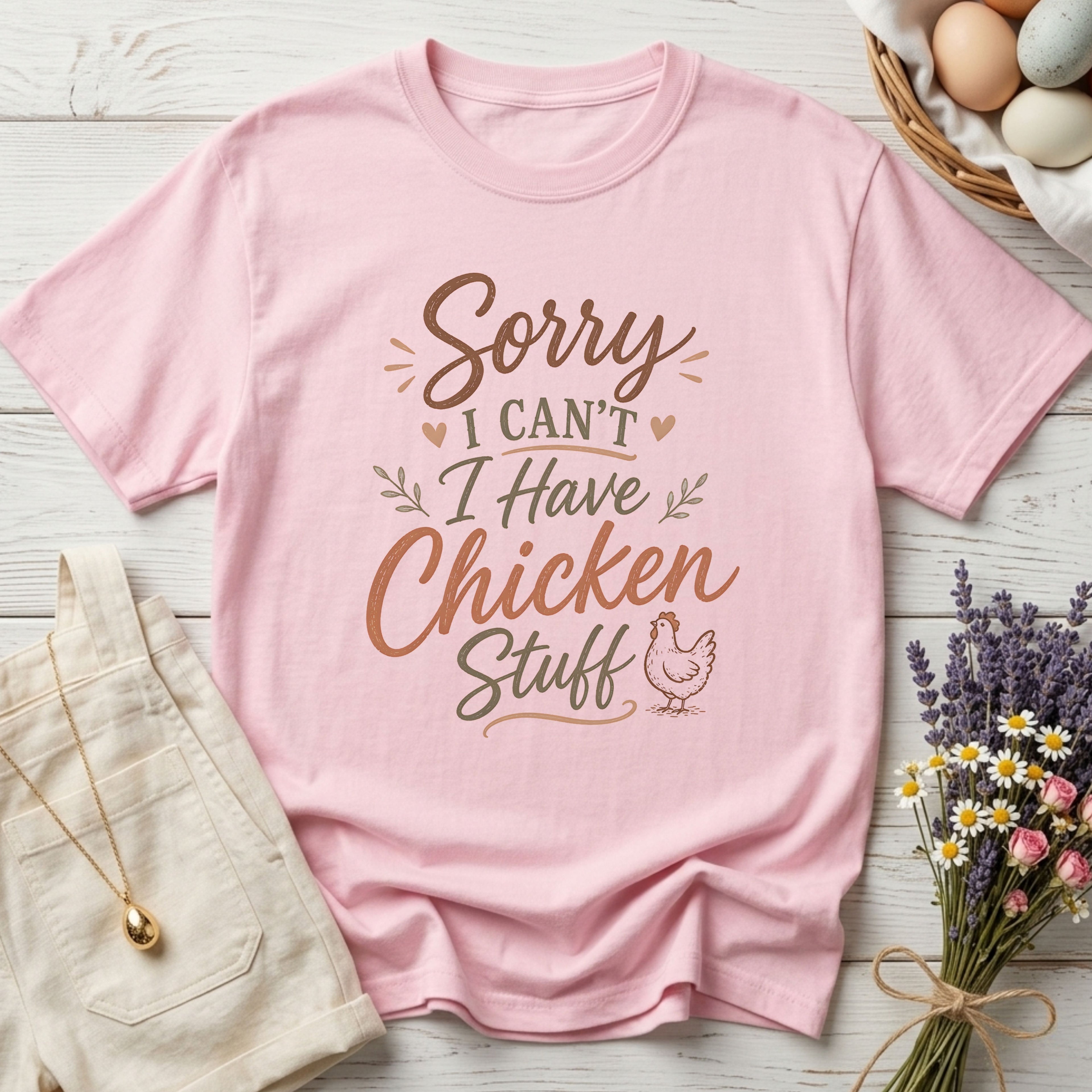 Sorry I Can't I Have Chicken Stuff Tee