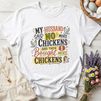 My Husband Said No More Chickens and Then I Bought More Chickens Tee