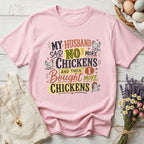 My Husband Said No More Chickens and Then I Bought More Chickens Tee