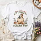 It Has Been Lovely But I Have To Scream Now Tee