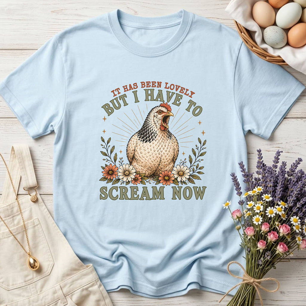 It Has Been Lovely But I Have To Scream Now Tee